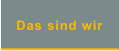 Das sind wir