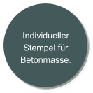 Individueller Stempel für Betonmasse.