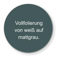 Vollfolierung von weiß auf mattgrau.