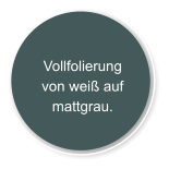 Vollfolierung von weiß auf mattgrau.